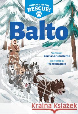 Balto (Animals to the Rescue #1) Emma Carlson Berne, Francesca Rosa 9781338681420