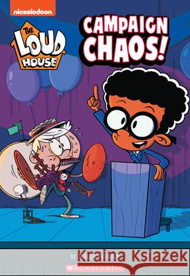 Campaign Chaos! (the Loud House: Chapter Book): Volume 3 Freilich, Mollie 9781338681536 Scholastic Inc.