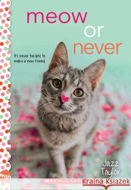 Meow or Never: A Wish Novel Jazz Taylor 9781338684681 Scholastic Inc.