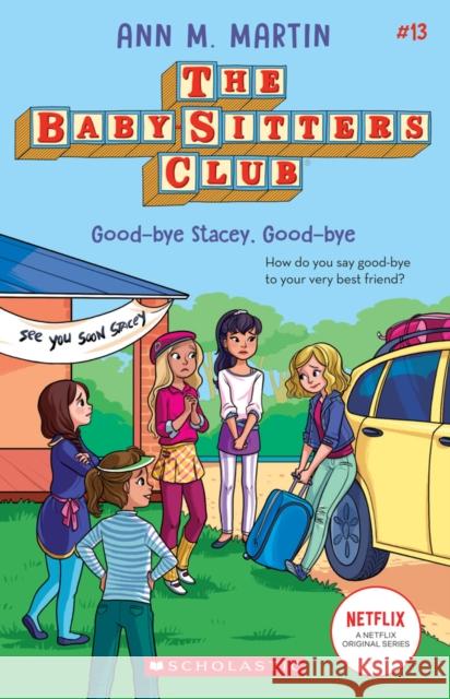 Good-Bye Stacey, Good-Bye (the Baby-Sitters Club #13): Volume 13 Martin, Ann M. 9781338684957 Scholastic US