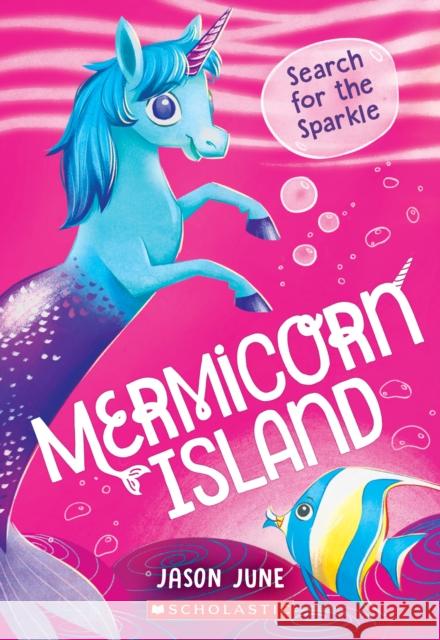 Search for the Sparkle (Mermicorn Island #1) June, Jason 9781338685183