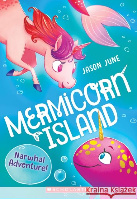 Narwhal Adventure! (Mermicorn Island #2): Volume 2 June, Jason 9781338685190 Scholastic Inc.