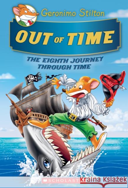 Out of Time (Geronimo Stilton Journey Through Time #8) Stilton, Geronimo 9781338687125