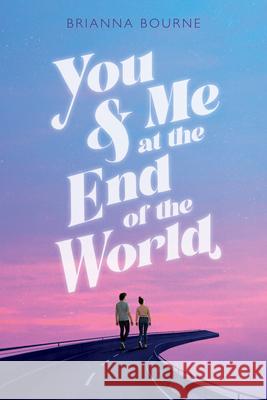 You & Me at the End of the World Brianna Bourne 9781338712636 Scholastic Press