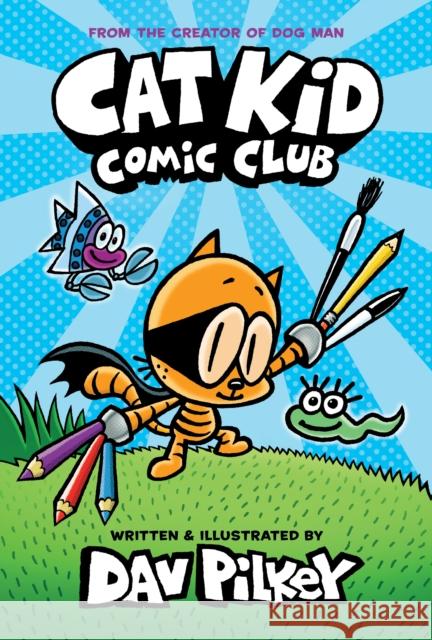 Cat Kid Comic Club: A Graphic Novel (Cat Kid Comic Club #1): From the Creator of Dog Man Pilkey, Dav 9781338712766 Scholastic US
