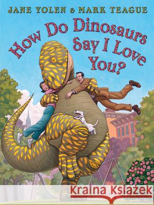 How Do Dinosaurs Say I Love You? Jane Yolen Mark Teague 9781338712827 Cartwheel Books