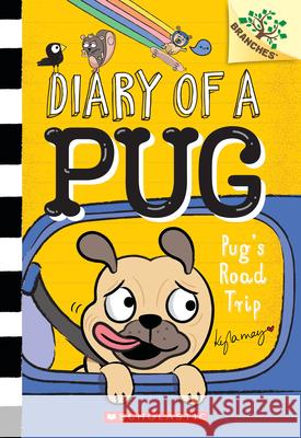 Pug's Road Trip: A Branches Book (Diary of a Pug #7) Kyla May Kyla May 9781338713503 