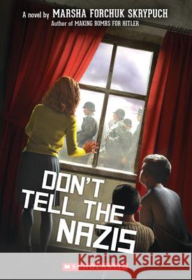 Don't Tell the Nazis Marsha Forchuk Skrypuch 9781338713633