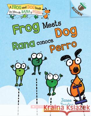 Frog Meets Dog / Rana conoce Perro (Bilingual): Un libro de la serie Acorn Janee Trasler 9781338715514 Scholastic Inc.