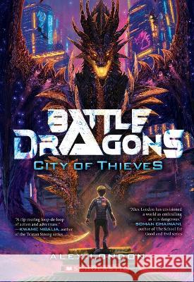 City of Thieves (Battle Dragons #1) Alex London 9781338716566 Scholastic Inc.