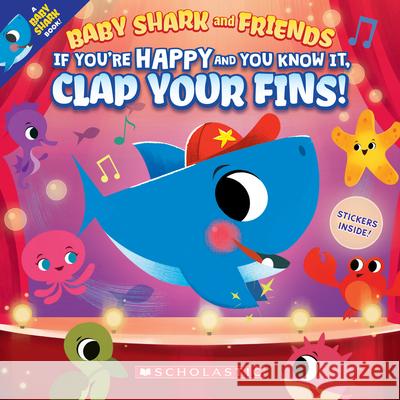If You're Happy and You Know It, Clap Your Fins (Baby Shark and Friends) John John Bajet 9781338729375 Cartwheel Books