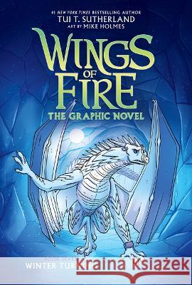Winter Turning: A Graphic Novel (Wings of Fire Graphic Novel #7) Tui T. Sutherland Mike Holmes 9781338730937