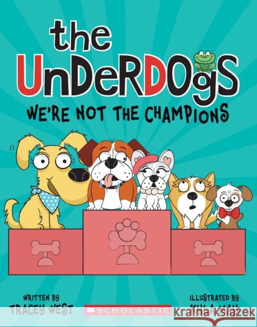 The Underdogs: We're Not the Champions (the Underdogs #2) West, Tracey 9781338732733 Scholastic Inc.