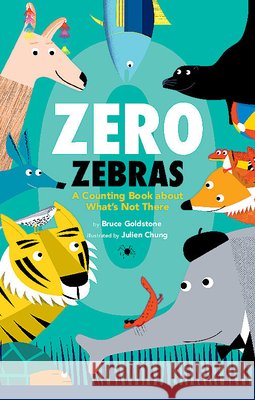 Zero Zebras: A Counting Book about What's Not There Goldstone, Bruce 9781338742244