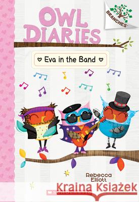 Eva in the Band: A Branches Book (Owl Diaries #17) Rebecca Elliott Rebecca Elliott 9781338745436 Scholastic Inc.