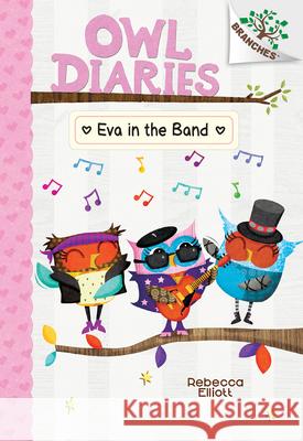 Eva in the Band: A Branches Book (Owl Diaries #17) Rebecca Elliott Rebecca Elliott 9781338745443 Scholastic Inc.