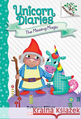 The Missing Magic: A Branches Book (Unicorn Diaries #7) Elliott, Rebecca 9781338745573