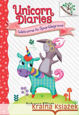 Welcome to Sparklegrove: A Branches Book (Unicorn Diaries #8) Rebecca Elliott Rebecca Elliott 9781338745665 Scholastic Inc.