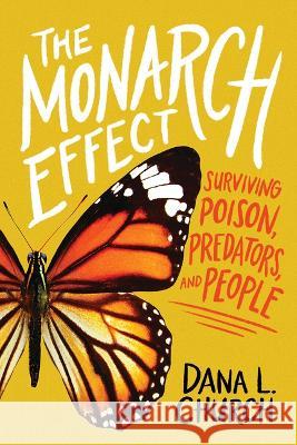 The Monarch Effect: Surviving Poison, Predators, and People Dana L. Church 9781338749229 Scholastic Focus