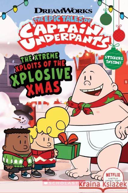 The Xtreme Xploits of the Xplosive Xmas (the Epic Tales of Captain Underpants Tv) Rusu, Meredith 9781338753790 Scholastic Inc.