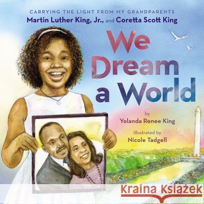 We Dream a World Yolanda Renee King Nicole Tadgell 9781338753974 Orchard Books