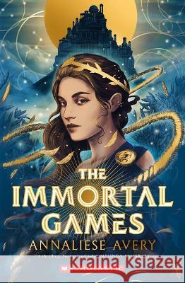 The Immortal Games Annaliese Avery 9781338754520 Scholastic Inc.