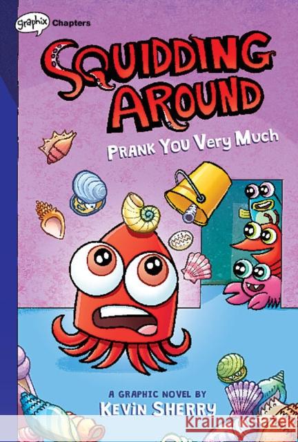 Prank You Very Much: A Graphix Chapters Book (Squidding Around #3) Sherry, Kevin 9781338755633 Scholastic Inc.