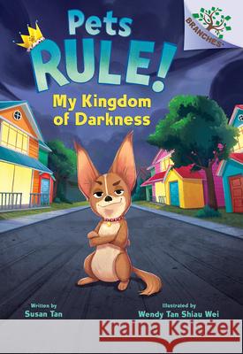 My Kingdom of Darkness: A Branches Book (Pets Rule! #1) Tan, Susan 9781338756340 Scholastic Inc.