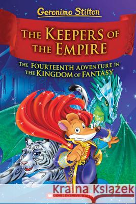 The Keepers of the Empire (Geronimo Stilton and the Kingdom of Fantasy #14): The Keepers of the Empire (Geronimo Stilton and the Kingdom of Fantasy #1 Stilton, Geronimo 9781338756920 Scholastic Paperbacks
