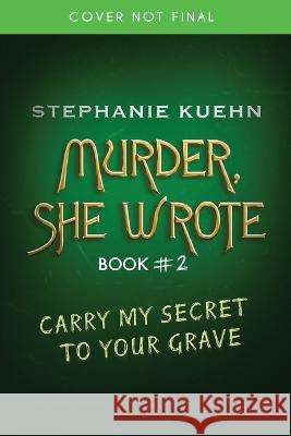 Carry My Secret to Your Grave (Murder, She Wrote #2) Stephanie Kuehn 9781338764581 Scholastic Press
