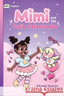 Mimi and the Cutie Catastrophe: A Graphix Chapters Book (Mimi #1) Shauna J. Grant Shauna J. Grant 9781338766677