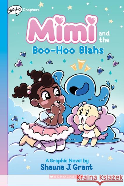 Mimi and the Boo-Hoo Blahs: A Graphix Chapters Book (Mimi #2) Shauna J. Grant Shauna J. Grant 9781338766691 Graphix
