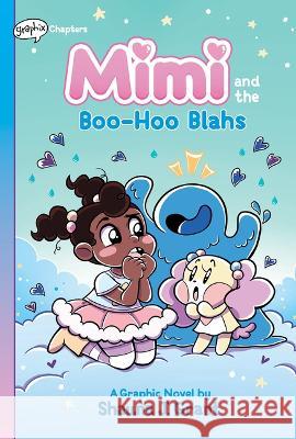 Mimi and the Boo-Hoo Blahs: A Graphix Chapters Book (Mimi #2) Shauna J. Grant Shauna J. Grant 9781338766707 Graphix