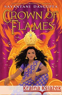 Crown of Flames (the Fire Queen #2) Sayantani DasGupta 9781338766813 Scholastic Press