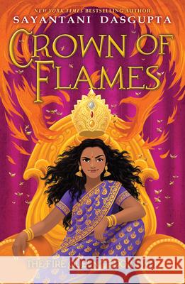 Crown of Flames (the Fire Queen #2) Sayantani DasGupta 9781338766813