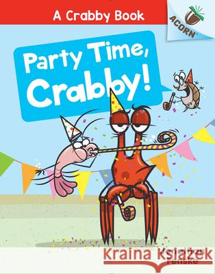 Party Time, Crabby!: An Acorn Book (a Crabby Book #6) Fenske, Jonathan 9781338767957