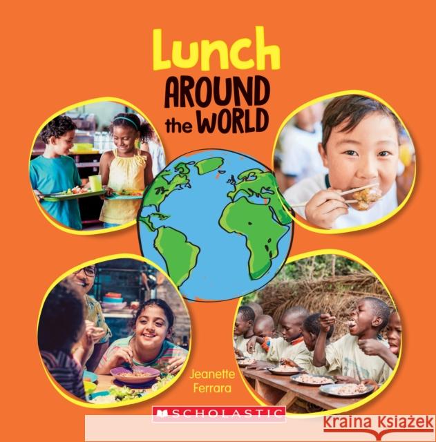 Lunch Around the World (Around the World) Ferrara, Jeanette 9781338768671