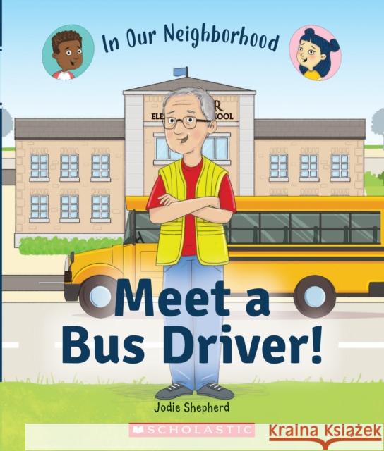 Meet a Bus Driver! (In Our Neighborhood) Jodie Shepherd 9781338768800 C. Press/F. Watts Trade