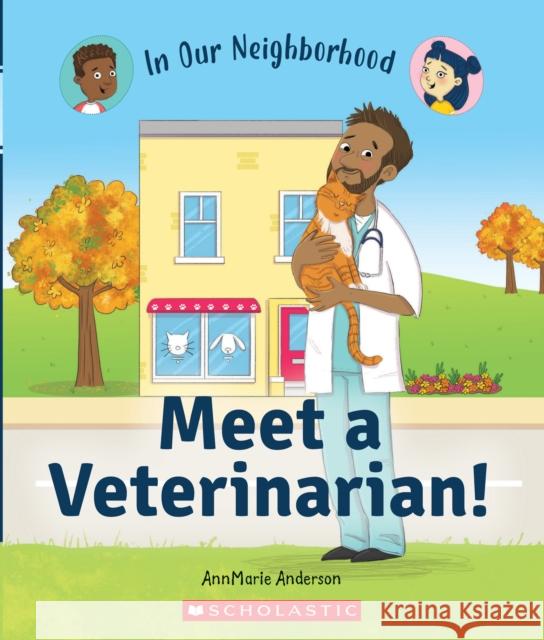 Meet a Veterinarian! (in Our Neighborhood) Anderson, Annmarie 9781338768886 C. Press/F. Watts Trade