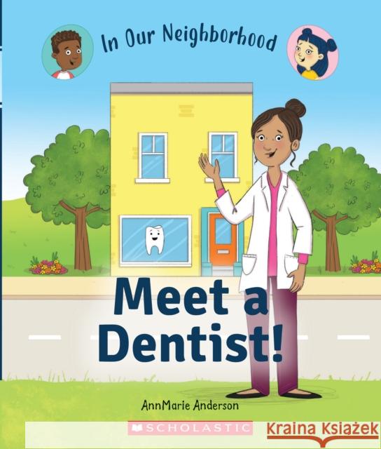 Meet a Dentist! (In Our Neighborhood) AnnMarie Anderson 9781338769005 C. Press/F. Watts Trade