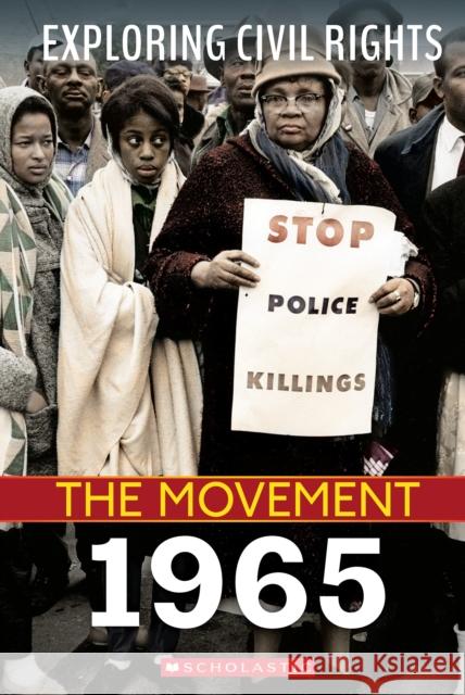1965 (Exploring Civil Rights: The Movement) Jay Leslie 9781338769838 Scholastic Inc.