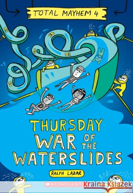 Thursday - War of the Waterslides (Total Mayhem #4) Lazar, Ralph 9781338770476 Scholastic Inc.