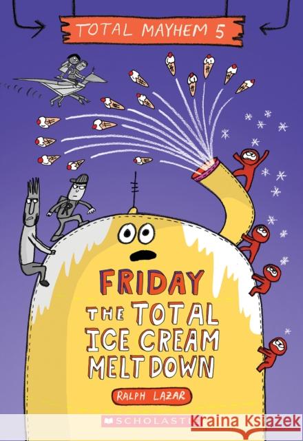 Friday - The Total Ice Cream Meltdown Lazar, Ralph 9781338770513