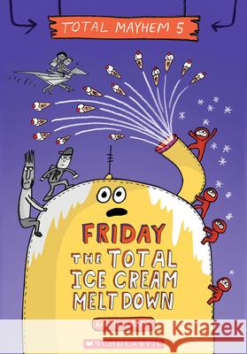 Friday - The Total Ice Cream Meltdown (Total Mayhem #5) Lazar, Ralph 9781338770537