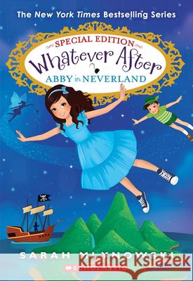 Abby in Neverland (Whatever After Special Edition #3) Sarah Mlynowski 9781338775648