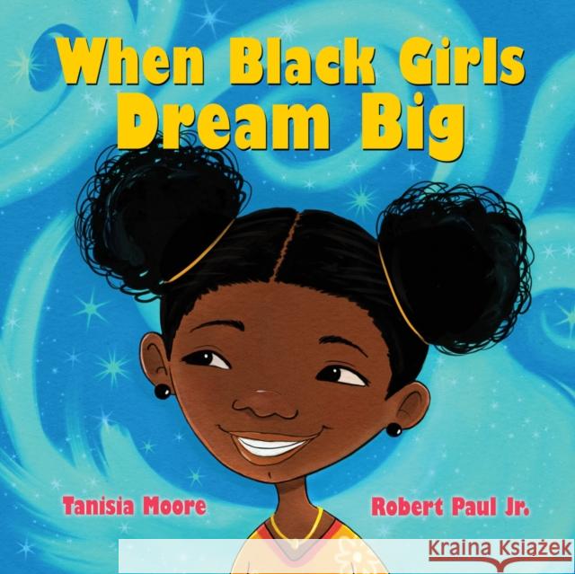 When Black Girls Dream Big Tanisia Moore 9781338776201