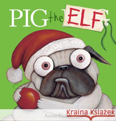 Pig the Elf Aaron Blabey Aaron Blabey 9781338781984 Scholastic Press