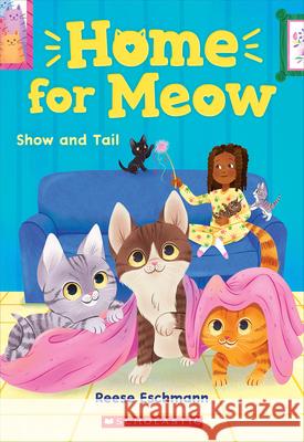 Show and Tail (Home for Meow #2) Eschmann, Reese 9781338783995 Scholastic Inc.