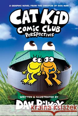 Cat Kid Comic Club: Perspectives: A Graphic Novel (Cat Kid Comic Club #2): From the Creator of Dog Man Pilkey, Dav 9781338784862 Graphix