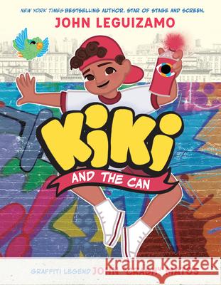 Kiki and the Can: Paint It Like It Is John Leguizamo John Crash Matos Liz Casal 9781338785692 Orchard Books